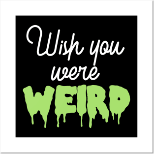 Wish You Were Weird Posters and Art